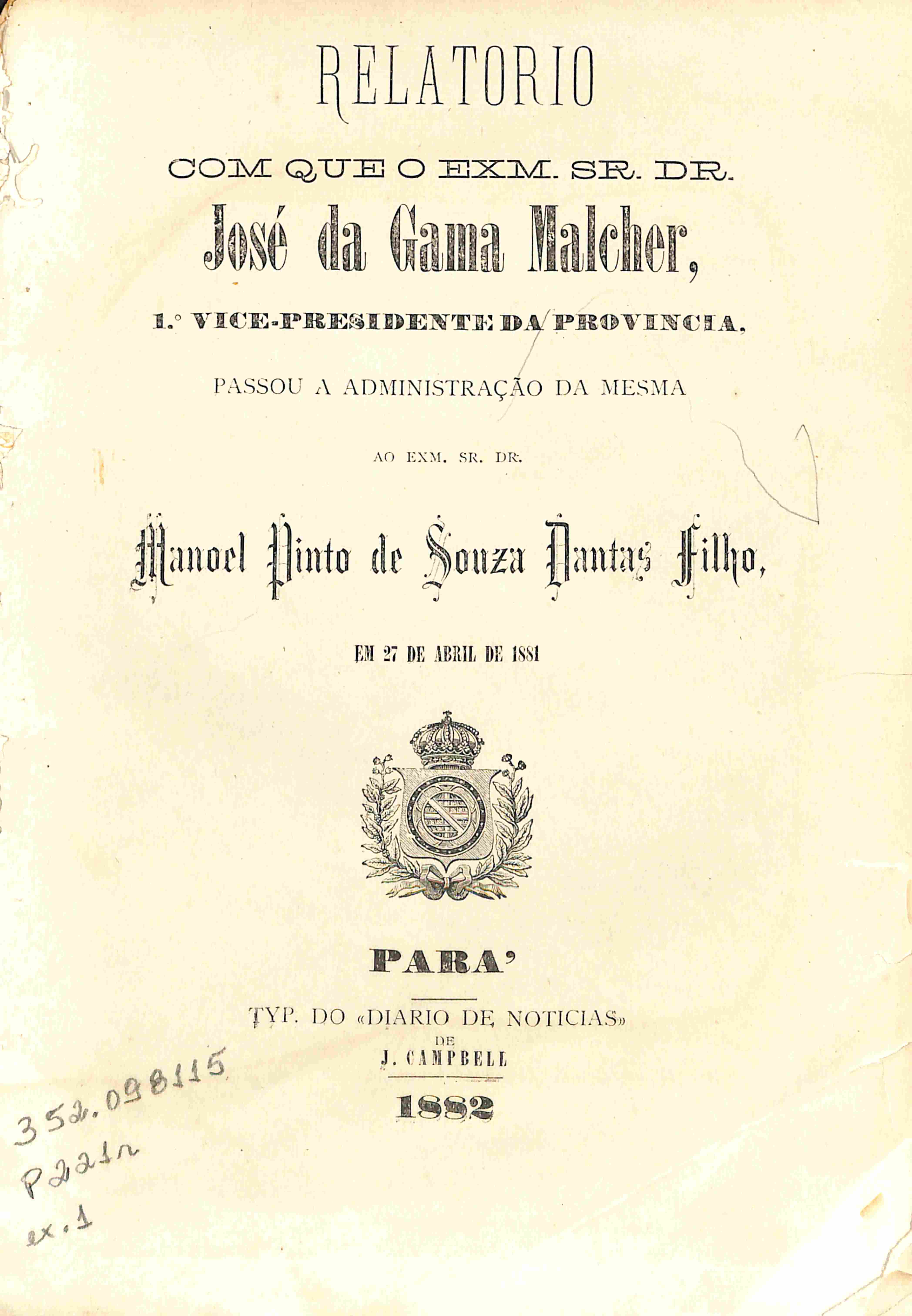 Capa de Relatorio com que o Exm. Sr. Dr. José da Gama Malcher, 1º vice-presidente da Província passou a administração da mesma ao Exm. Sr. Dr. Manoel Pinto de Souza Dantas Filho, em 27 de abril de 1881